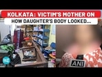 Kolkata Rape-Murder: Victim's Mother On Hospital Saying Daughter 'Sick', Then Seeing Body