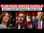 ELON MUSK SHOCKS KAMALA WITH TRUMP MESSAGE AMID DNC?
