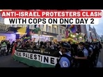 ANTI-ISRAEL PROTESTERS CLASH WITH COPS ON DNC DAY 2