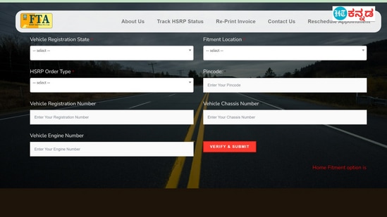 ಇಲ್ಲಿ ನೀವು ವಾಹನ ನೋಂದಣಿ ರಾಜ್ಯ, ಎಚ್‌ಎಸ್‌ಆರ್‌ಪಿ ಆರ್ಡರ್‌ ಟೈಪ್‌, ವಾಹನ ನೋಂದಣಿ ಸಂಖ್ಯೆ, ವಾಹನ ಎಂಜಿನ್‌ ಸಂಖ್ಯೆ, ವಾಹನ ಛಾಸಿ ಸಂಖ್ಯೆ, ಪಿನ್‌ಕೋಡ್‌, ಫಿಟ್‌ ಮಾಡುವ ಸ್ಥಳ (ಡೀಲರ್‌ ಲೊಕೆಷನ್‌ ಮತ್ತು ಮನೆಗೆ ಡೆಲಿವರಿ) ಆಯ್ಕೆಗಳನ್ನು ಭರ್ತಿ ಮಾಡಬೇಕು. ಬಹುತೇಕ ಸಂದರ್ಭಗಳಲ್ಲಿ ಹೋಮ್‌ ಡೆಲಿವರಿ ಆಯ್ಕೆಗಳು ದೊರಕುವುದಿಲ್ಲ. ಬೆಂಗಳೂರಿನ ಕತ್ರಿಗುಪ್ಪೆಯಲ್ಲಿ ಎಚ್‌ಟಿ ಕನ್ನಡದ ವರದಿಗಾರ ಪ್ರಯತ್ನಿಸಿದಾಗ "ಈ ಸ್ಥಳದಲ್ಲಿ ಮನೆಗೆ ಎಚ್‌ಎಸ್‌ಆರ್‌ಪಿ ಡೆಲಿವರಿ ಲಭ್ಯವಿಲ್ಲ" ಎಂದಿತ್ತು. ಇಷ್ಟು ಕಾಲಂಗಳನ್ನು ಭರ್ತಿ ಮಾಡಿದ ಬಳಿಕ ವೇರಿಫೈ ಮತ್ತು ಸಬ್‌ಮಿಟ್‌ ಬಟನ್‌ ಕ್ಲಿಕ್‌ ಮಾಡಿ. ವಾಹನ್‌ ವೆಬ್‌ಸೈಟ್‌ನಲ್ಲಿರುವ ವಿವರಕ್ಕೆ ನೀವು ನಮೂದಿಸಿರುವ ವಿವರಗಳು ಮ್ಯಾಚ್‌ ಆದರೆ ಮುಂದಿನ ಹಂತ ಓಪನ್‌ ಆಗುತ್ತದೆ.