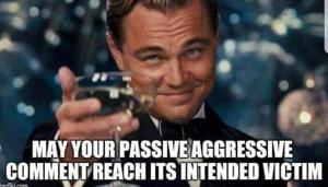Passive-aggressiveness is a ‘type of behaviour characterised by indirect resistance to the demands of others and an avoidance of direct confrontation’. Passive-aggressiveness is a ‘type of behaviour characterised by indirect resistance to the demands of others and an avoidance of direct confrontation’.