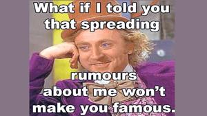 Very few of us can claim that they’ve never encountered a rumour monger in life and that’s probably because they’ve been busy being one. Very few of us can claim that they’ve never encountered a rumour monger in life and that’s probably because they’ve been busy being one.