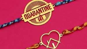 Rakhis with messages such as Quarantine Bro, Stay Safe Bhai, and others are gaining popularity online.
