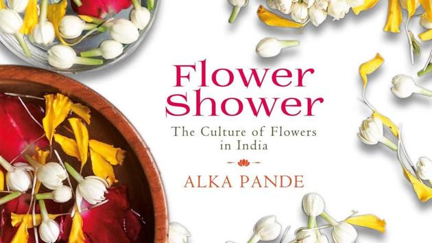 Art critic Alka Pande’s new book explores depth of India’s culture through flowers.(Amazon.in)