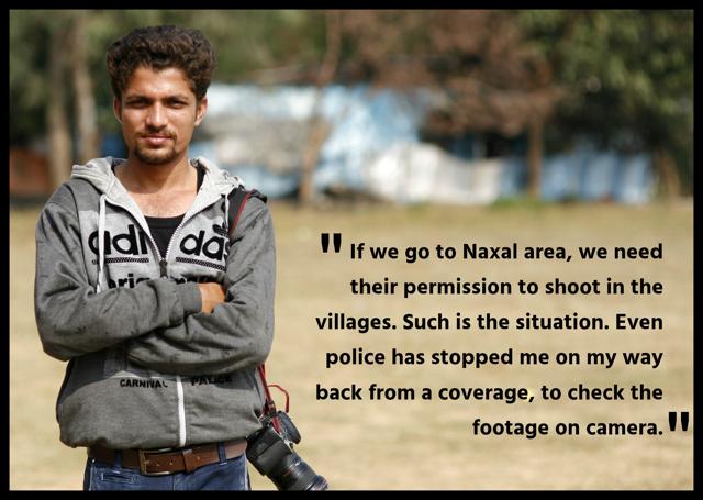 Mukesh Chandrakar, 25, and his brother Ukesh have been a victim of harassment from both sides. Three months ago when they went to cover the death of three jawans, they were abused and told to leave, while in another incident the brothers were interrogated by Naxals at gun point for venturing into their area. (Arun Sharma/HT Photo) Mukesh Chandrakar, 25, and his brother Ukesh have been a victim of harassment from both sides. Three months ago when they went to cover the death of three jawans, they were abused and told to leave, while in another incident the brothers were interrogated by Naxals at gun point for venturing into their area. (Arun Sharma/HT Photo)