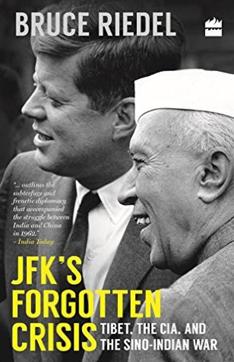 JFK’s Forgotten Crisis; Tibet, the CIA, and the Sino-Indian War JFK’s Forgotten Crisis; Tibet, the CIA, and the Sino-Indian War