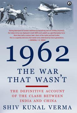 1962: The War That Wasn’t by Shiv Kunal Verma, (Rs 995; PP 425). 1962: The War That Wasn’t by Shiv Kunal Verma, (Rs 995; PP 425).