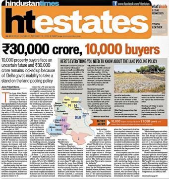 HT Estates on February 13, 2016, had highlighted serious consequences of delay in implementation of the land pooling (LPP) scheme in Delhi. Quoting realty experts it had reported that various groups had invested more than Rs 30,000 in buying land expecting the policy to be implemented soon. About 10,000 individuals had also paid Rs 10 lakh to Rs 20 lakh each for apartments under LPP HT Estates on February 13, 2016, had highlighted serious consequences of delay in implementation of the land pooling (LPP) scheme in Delhi. Quoting realty experts it had reported that various groups had invested more than Rs 30,000 in buying land expecting the policy to be implemented soon. About 10,000 individuals had also paid Rs 10 lakh to Rs 20 lakh each for apartments under LPP
