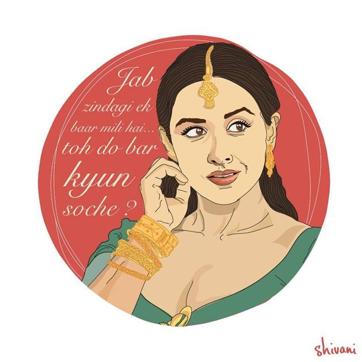 “Jab zindagi ek baar mili hai... toh do baar kyun soche?” (When you’re only given life once... why think twice?) —Silk, played by Vidya Balan in The Dirty Picture (2011) (Facebook) “Jab zindagi ek baar mili hai... toh do baar kyun soche?” (When you’re only given life once... why think twice?) —Silk, played by Vidya Balan in The Dirty Picture (2011) (Facebook)