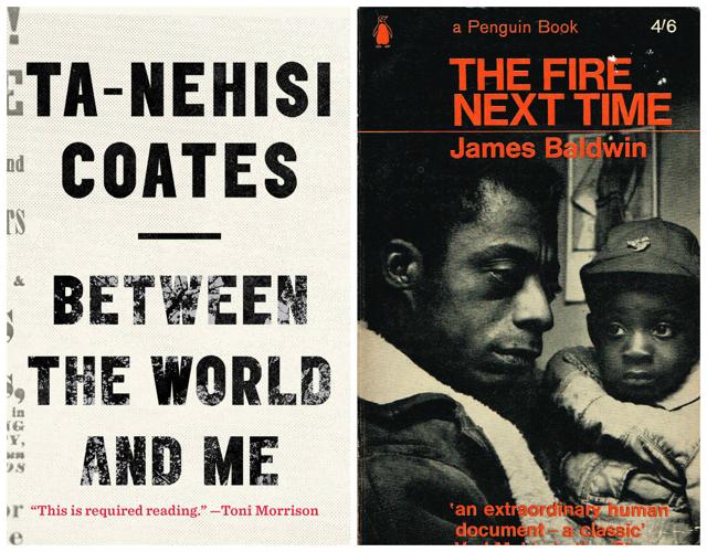Ta-Nehisi Coates’s Between the World and Me (L) and James Baldwin’s The Fire Next Time. Ta-Nehisi Coates’s Between the World and Me (L) and James Baldwin’s The Fire Next Time.