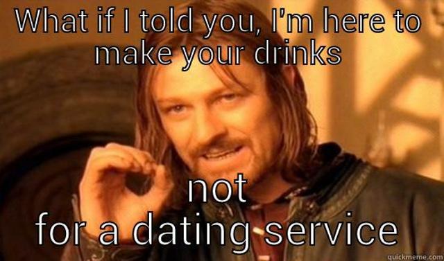 Don’t ask the bartender to deliver free drinks or messages for you. Don’t ask the bartender to deliver free drinks or messages for you.