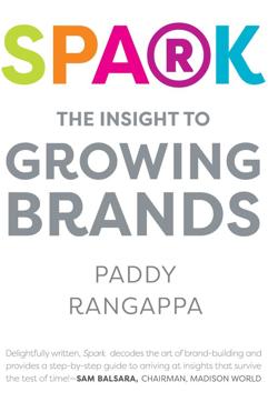 Paddy Ranagappa is the author of Spark: The Insight to Growing Brands, published by Simon and Schuster.