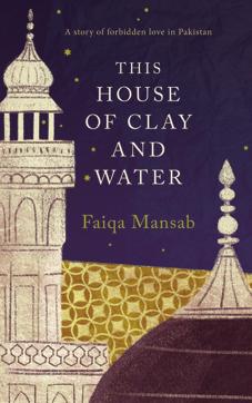 The cover of Pakistani author Faiqa Mansab’s book, House of Clay and Water The cover of Pakistani author Faiqa Mansab’s book, House of Clay and Water
