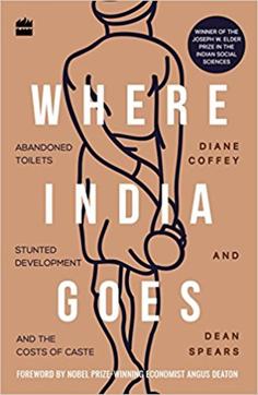 Where India Goes; Diane Coffey and Dean Spears; Rs 250, 271pp; HarperCollins Where India Goes; Diane Coffey and Dean Spears; Rs 250, 271pp; HarperCollins