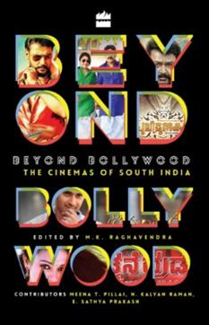 Beyond Bollywood: The Cinemas of South India, edited by MK Raghavendra, publisher: HarperCollins, pages: 399, price: Rs 499. Beyond Bollywood: The Cinemas of South India, edited by MK Raghavendra, publisher: HarperCollins, pages: 399, price: Rs 499.