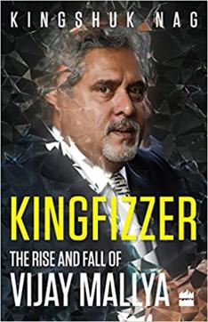 Kingfizzer; The Rise and Fall of Vijay Mallya; Kingshuk Nag; Rs 399, 222pp; Harper Collins Kingfizzer; The Rise and Fall of Vijay Mallya; Kingshuk Nag; Rs 399, 222pp; Harper Collins