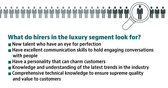The is a huge requirement for skilled talent in the luxury industry. Find out what the hirers are looking for. (HT) The is a huge requirement for skilled talent in the luxury industry. Find out what the hirers are looking for. (HT)