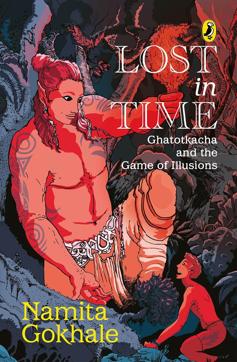 The cover of author Namita Gokhale’s Lost in Time: Ghatotkacha and the Game of Illusions The cover of author Namita Gokhale’s Lost in Time: Ghatotkacha and the Game of Illusions