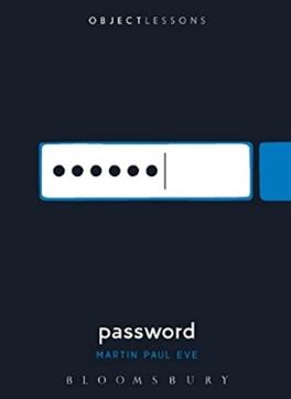 Password by Martin Paul Eve. Publisher: Bloomsbury, pages: 124, price: Rs 250. Password by Martin Paul Eve. Publisher: Bloomsbury, pages: 124, price: Rs 250.