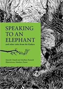 Speaking to an Elephant; Manish Chandi and Madhuri Ramesh; Illustrations by Matthew Frame; Rs 350, 55pp; Tara Books Speaking to an Elephant; Manish Chandi and Madhuri Ramesh; Illustrations by Matthew Frame; Rs 350, 55pp; Tara Books