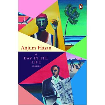 A Day in the Life; Anjum Hasan; Rs 599, 231pp; Penguin. A Day in the Life; Anjum Hasan; Rs 599, 231pp; Penguin.