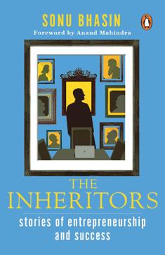 The Inheritors: Stories of Entrepreneurship and Success; Sonu Bhasin; Rs 299, 304pp; Penguin Random House The Inheritors: Stories of Entrepreneurship and Success; Sonu Bhasin; Rs 299, 304pp; Penguin Random House