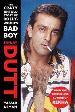 Sanjay Dutt; The Crazy Untold Story of Bollywood’s Bad Boy; Yasser Usman; Rs 499, 225pp; Juggernaut