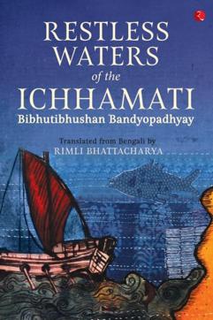 Restless Waters of the Ichhamati, Bhibhutibhushan Bandyopadhyay, translated by Rimli Bhattacharya, 370pp, Rs 495, Rupa. Restless Waters of the Ichhamati, Bhibhutibhushan Bandyopadhyay, translated by Rimli Bhattacharya, 370pp, Rs 495, Rupa.