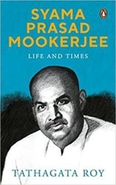 Syama Prasad Mookerjee; Life and Times by Tathagata Roy; Rs 599, 450pp; Penguin Syama Prasad Mookerjee; Life and Times by Tathagata Roy; Rs 599, 450pp; Penguin