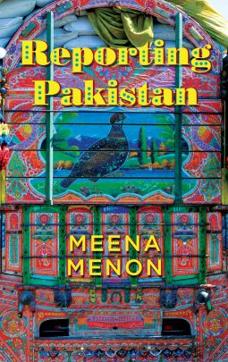 Reporting Pakistan, Meena Menon, ₹599, 350pp, Penguin Reporting Pakistan, Meena Menon, ₹599, 350pp, Penguin