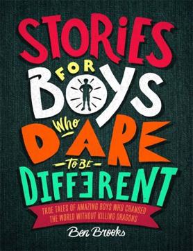 Stories for Boys Who Dare to be Different, True Tales of Amazing Boys who Changed the World Without Killing Dragons