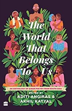 Review The World That Belongs To Us An Anthology Of Queer Poetry From South Asia Edited By Aditi Angiras And Akhil Katyal Hindustan Times