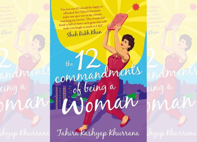 Tahira Kashyap Khurrana’s new book The 12 Commandments of being a Woman is a witty bible of leading a life as a woman by a woman Tahira Kashyap Khurrana’s new book The 12 Commandments of being a Woman is a witty bible of leading a life as a woman by a woman
