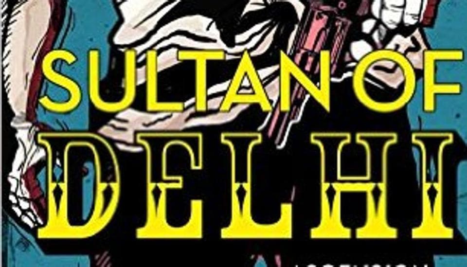 The Sultan of Delhi Meet the ‘bad man’ of the capital Hindustan Times
