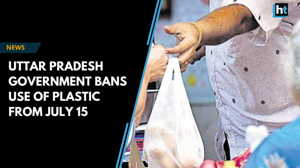 After Maharashtra, UP government bans the use of plastic from July 15 ...