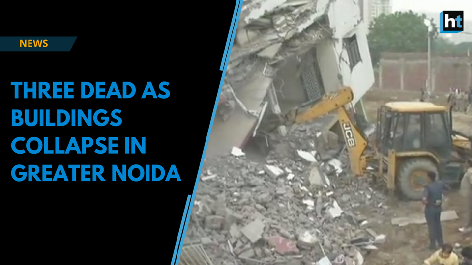 Three Dead As Buildings Collapse In Greater Noida | Hindustan Times